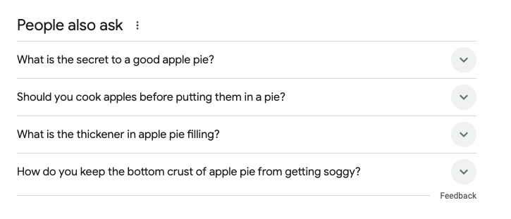 A screenshot of the "People also ask" section from a search engine. It shows four questions: "What is the secret to a good apple pie?", "Should you cook apples before putting them in a pie?", "What is the thickener in apple pie filling?", and "How do you keep the bottom crust of apple pie from getting soggy?".