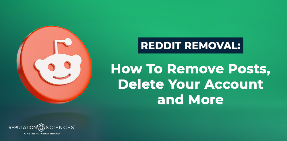 The Reddit logo sits against a green background with the headline: "REDDIT REMOVAL: How To Remove Posts, Delete Your Account and More." In the corner, the Reputation Sciences logo is visible, emphasizing expertise in managing your digital footprint.