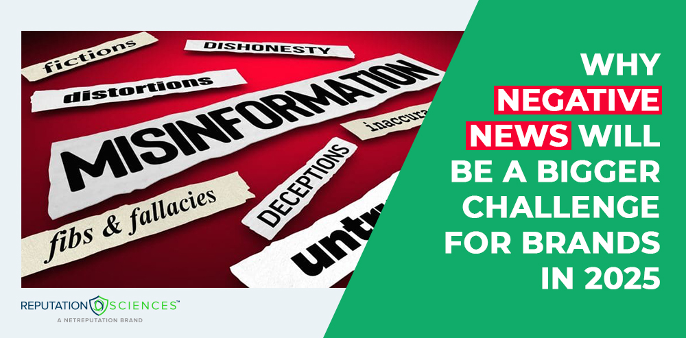 A red background features torn newspaper words such as "misinformation," "distortions," and "deceptions." The right side turns green with white and red text: "Why Negative News Will Be a Bigger Challenge for Brands in 2025." Reputation Sciences logo nestles at the bottom.