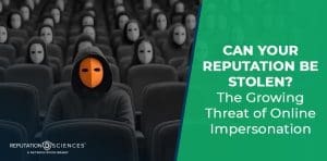 A person in a dark hoodie with an orange mask sits among people wearing white masks in a theater. Text reads, "CAN YOUR REPUTATION BE STOLEN? The Growing Threat of Online Impersonation." Logo: Reputation Sciences.